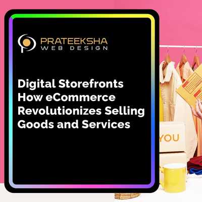 Digital Storefronts How eCommerce Revolutionizes Selling Goods and Services