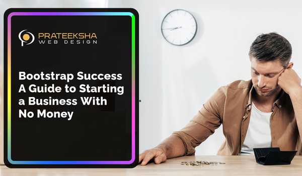 Bootstrap Success A Guide to Starting a Business With No Money