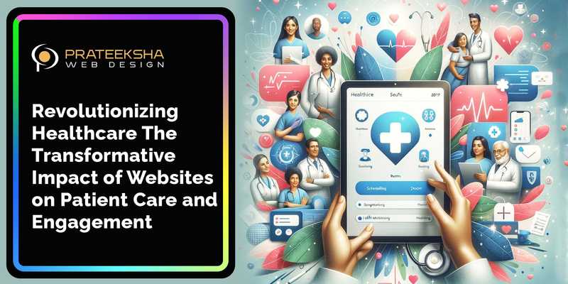 Revolutionizing Healthcare The Transformative Impact of Websites on Patient Care and Engagement