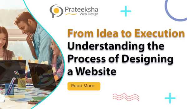 From Idea to Execution -  Understanding the Process of Designing a Website